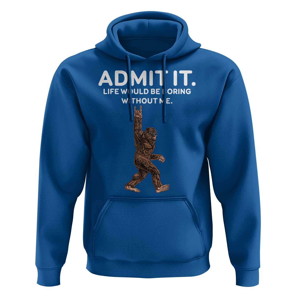 Funny Bigfoot Hoodie Admit It Life Would Be Boring Without Me Rock Hand