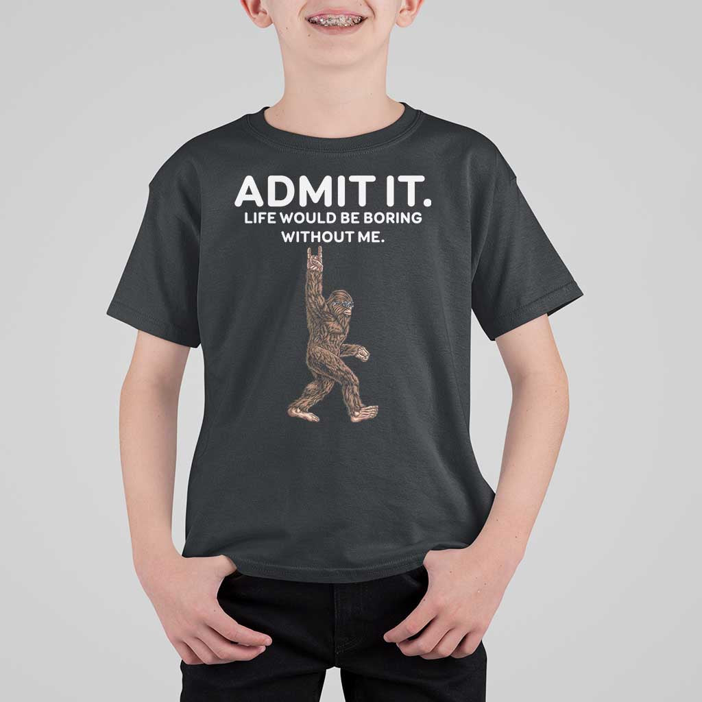Funny Bigfoot T Shirt For Kid Admit It Life Would Be Boring Without Me Rock Hand - Wonder Print Shop
