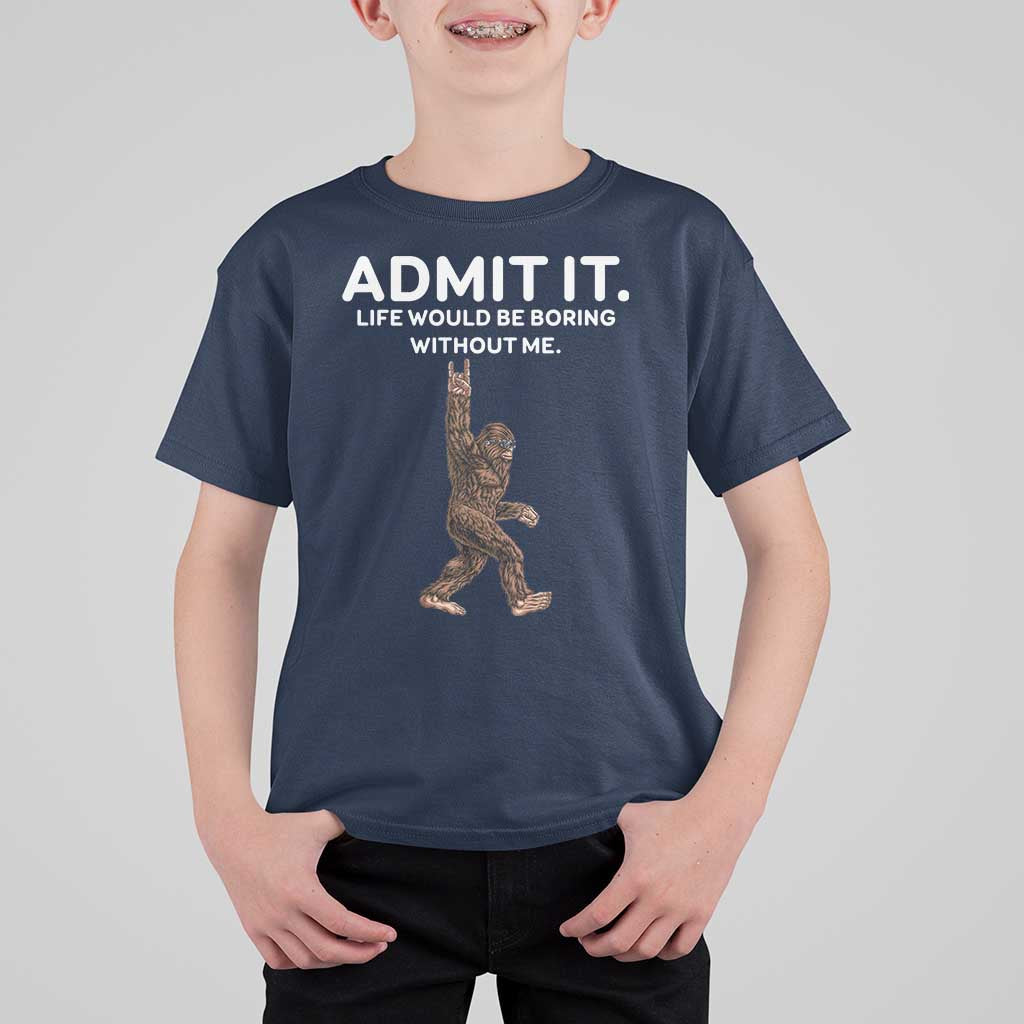 Funny Bigfoot T Shirt For Kid Admit It Life Would Be Boring Without Me Rock Hand - Wonder Print Shop