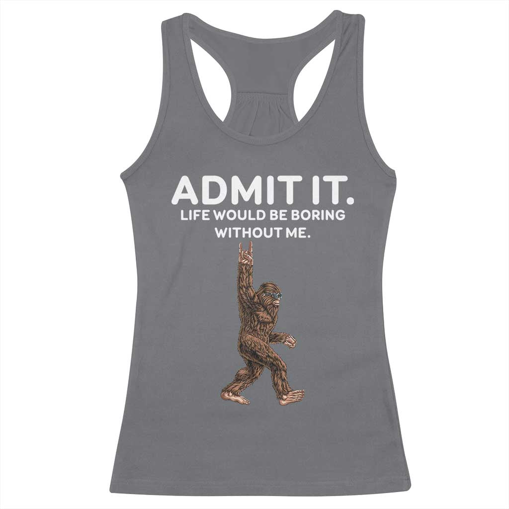 Funny Bigfoot Racerback Tank Top Admit It Life Would Be Boring Without Me Rock Hand