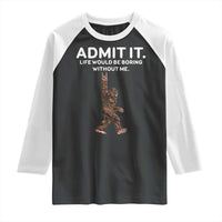 Funny Bigfoot Raglan Shirt Admit It Life Would Be Boring Without Me Rock Hand