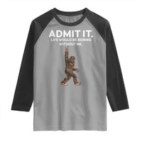 Funny Bigfoot Raglan Shirt Admit It Life Would Be Boring Without Me Rock Hand