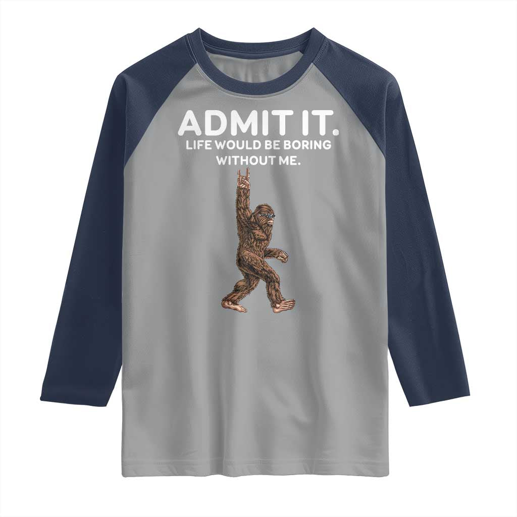 Funny Bigfoot Raglan Shirt Admit It Life Would Be Boring Without Me Rock Hand