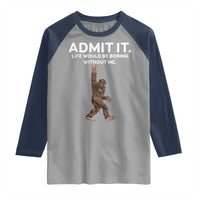Funny Bigfoot Raglan Shirt Admit It Life Would Be Boring Without Me Rock Hand