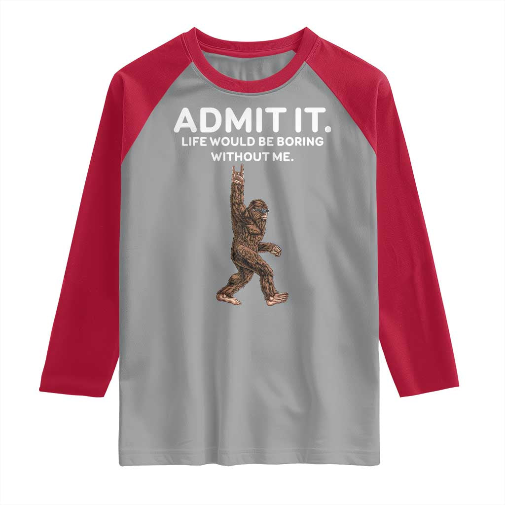 Funny Bigfoot Raglan Shirt Admit It Life Would Be Boring Without Me Rock Hand