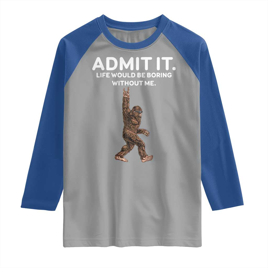 Funny Bigfoot Raglan Shirt Admit It Life Would Be Boring Without Me Rock Hand