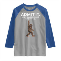 Funny Bigfoot Raglan Shirt Admit It Life Would Be Boring Without Me Rock Hand