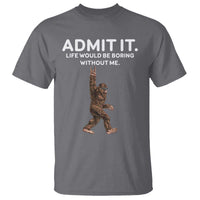 Funny Bigfoot T Shirt Admit It Life Would Be Boring Without Me Rock Hand - Wonder Print Shop