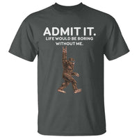 Funny Bigfoot T Shirt Admit It Life Would Be Boring Without Me Rock Hand - Wonder Print Shop