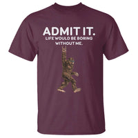 Funny Bigfoot T Shirt Admit It Life Would Be Boring Without Me Rock Hand - Wonder Print Shop