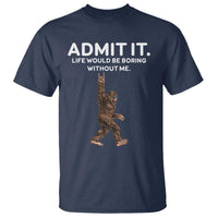 Funny Bigfoot T Shirt Admit It Life Would Be Boring Without Me Rock Hand - Wonder Print Shop