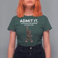 Funny Bigfoot T Shirt For Women Admit It Life Would Be Boring Without Me Rock Hand - Wonder Print Shop