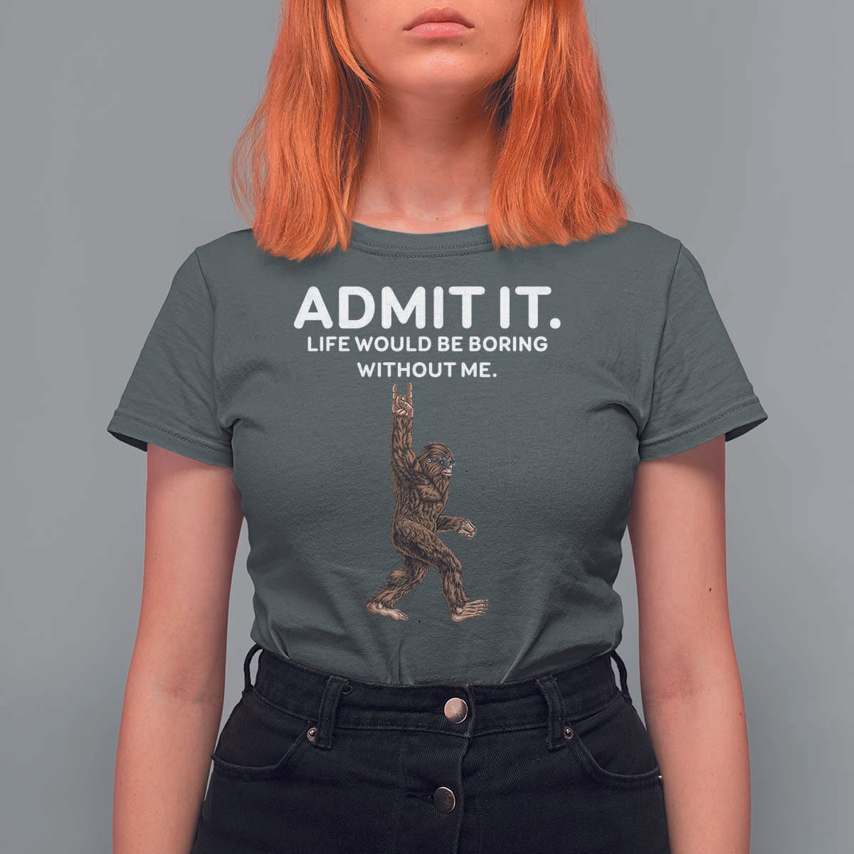 Funny Bigfoot T Shirt For Women Admit It Life Would Be Boring Without Me Rock Hand - Wonder Print Shop