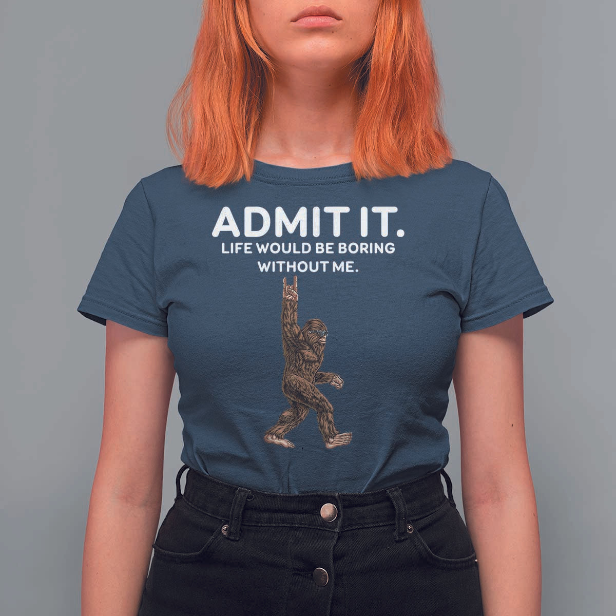 Funny Bigfoot T Shirt For Women Admit It Life Would Be Boring Without Me Rock Hand - Wonder Print Shop