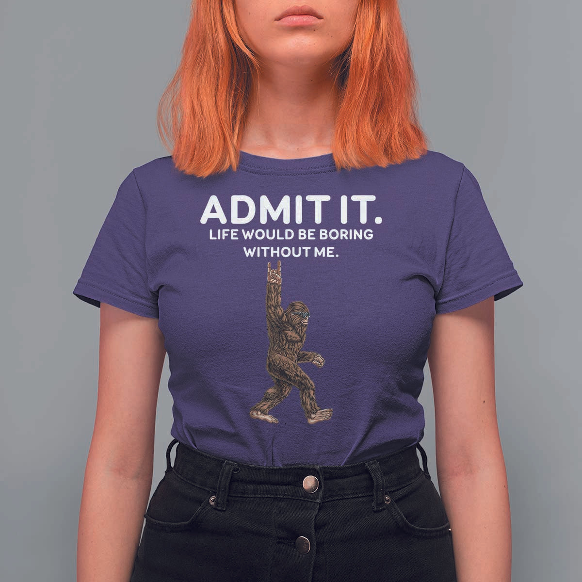 Funny Bigfoot T Shirt For Women Admit It Life Would Be Boring Without Me Rock Hand - Wonder Print Shop