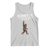 Funny Bigfoot Tank Top Admit It Life Would Be Boring Without Me Rock Hand