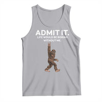 Funny Bigfoot Tank Top Admit It Life Would Be Boring Without Me Rock Hand