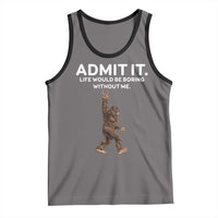 Funny Bigfoot Tank Top Admit It Life Would Be Boring Without Me Rock Hand