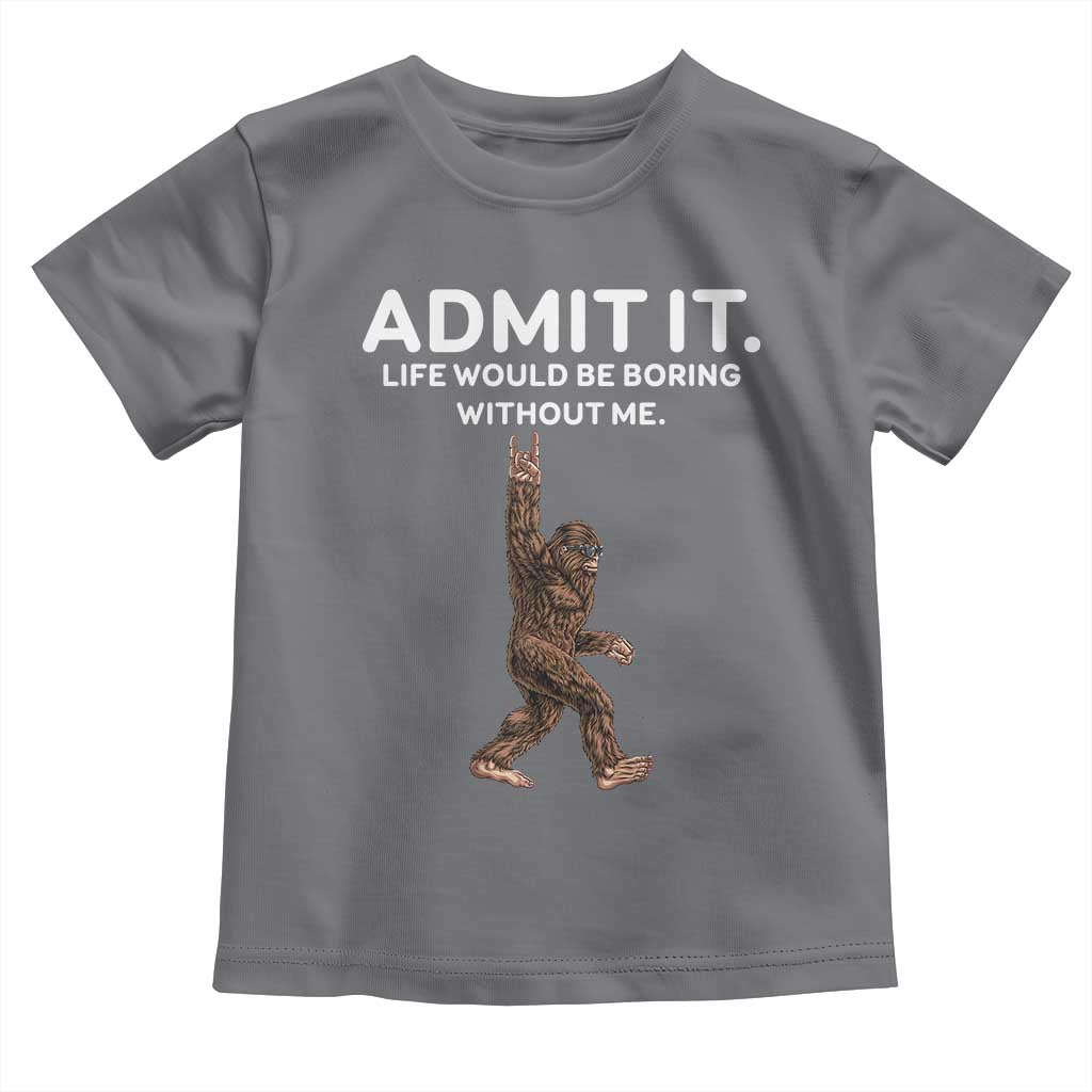 Funny Bigfoot Toddler T Shirt Admit It Life Would Be Boring Without Me Rock Hand
