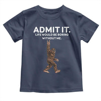 Funny Bigfoot Toddler T Shirt Admit It Life Would Be Boring Without Me Rock Hand