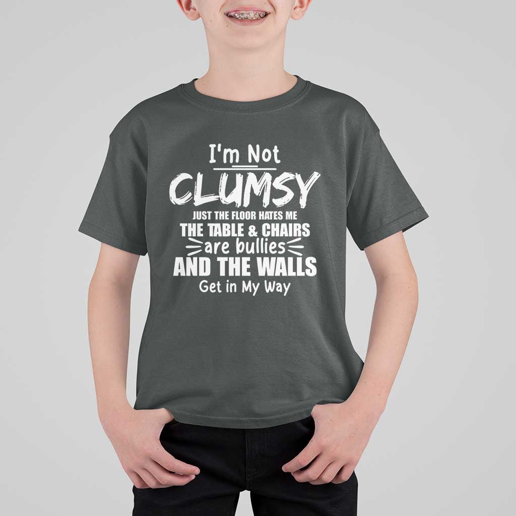 Funny Clumsy People Saying T Shirt For Kid The Floor Hates Me The Table And Chairs Are Bullies The Walls Get In My Way - Wonder Print Shop