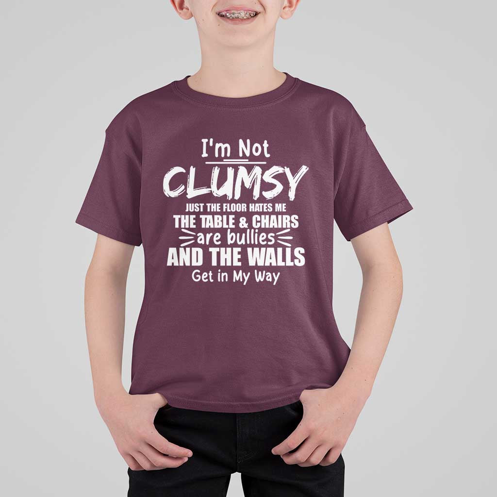 Funny Clumsy People Saying T Shirt For Kid The Floor Hates Me The Table And Chairs Are Bullies The Walls Get In My Way - Wonder Print Shop