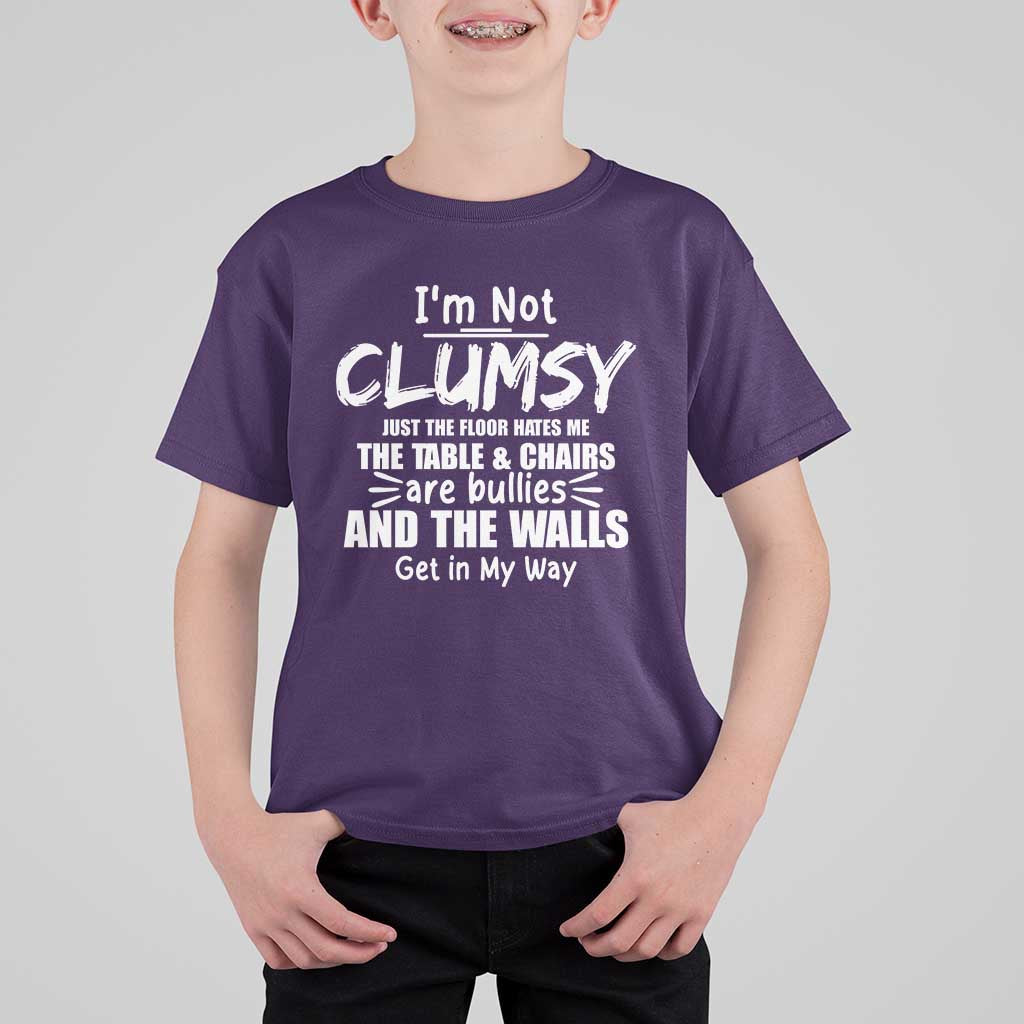 Funny Clumsy People Saying T Shirt For Kid The Floor Hates Me The Table And Chairs Are Bullies The Walls Get In My Way - Wonder Print Shop