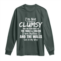 Funny Clumsy People Saying Long Sleeve Shirt The Floor Hates Me The Table And Chairs Are Bullies The Walls Get In My Way