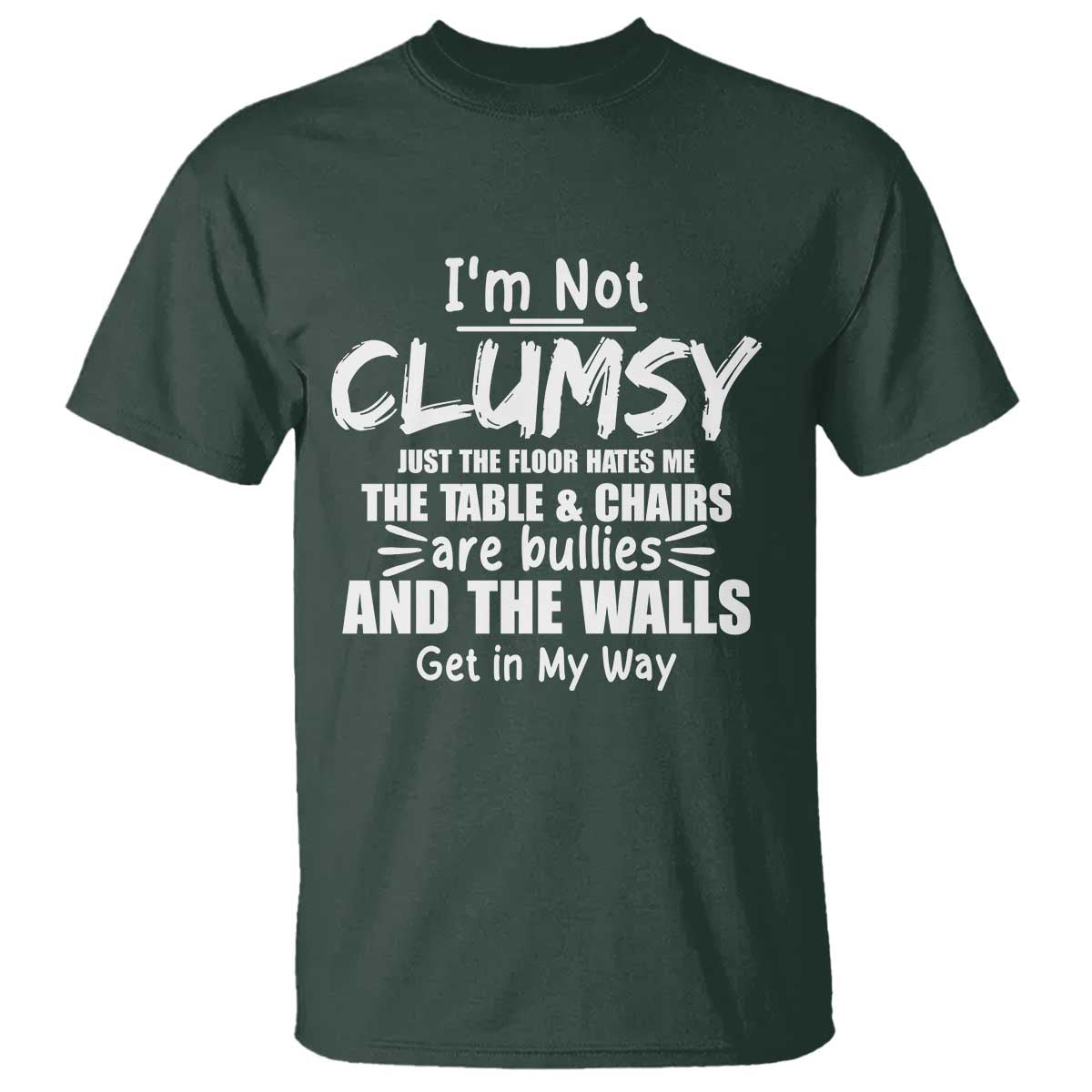 Funny Clumsy People Saying T Shirt The Floor Hates Me The Table And Chairs Are Bullies The Walls Get In My Way - Wonder Print Shop
