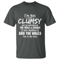 Funny Clumsy People Saying T Shirt The Floor Hates Me The Table And Chairs Are Bullies The Walls Get In My Way - Wonder Print Shop