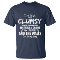 Funny Clumsy People Saying T Shirt The Floor Hates Me The Table And Chairs Are Bullies The Walls Get In My Way - Wonder Print Shop