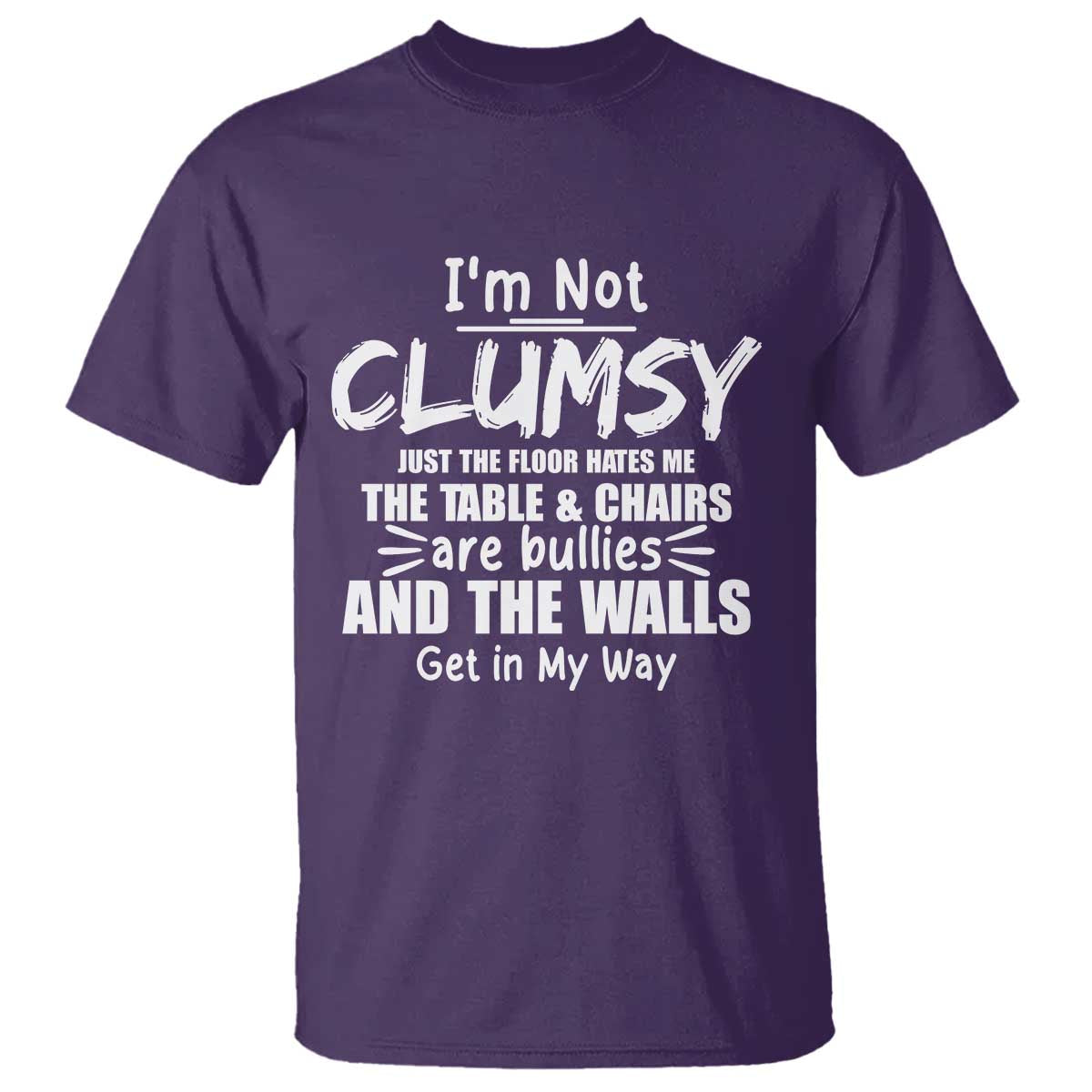 Funny Clumsy People Saying T Shirt The Floor Hates Me The Table And Chairs Are Bullies The Walls Get In My Way - Wonder Print Shop