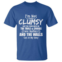 Funny Clumsy People Saying T Shirt The Floor Hates Me The Table And Chairs Are Bullies The Walls Get In My Way - Wonder Print Shop