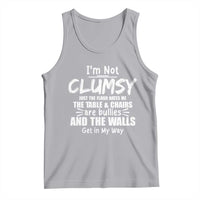 Funny Clumsy People Saying Tank Top The Floor Hates Me The Table And Chairs Are Bullies The Walls Get In My Way