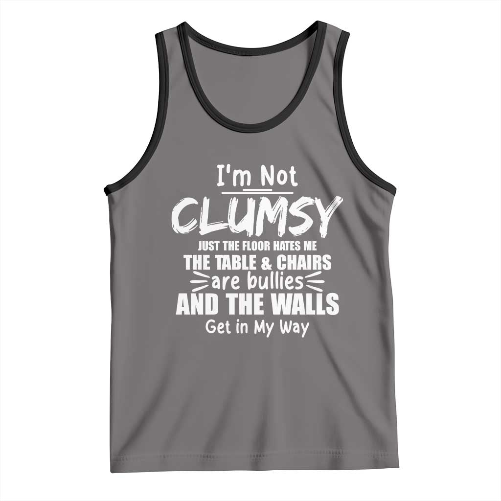 Funny Clumsy People Saying Tank Top The Floor Hates Me The Table And Chairs Are Bullies The Walls Get In My Way