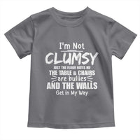 Funny Clumsy People Saying Toddler T Shirt The Floor Hates Me The Table And Chairs Are Bullies The Walls Get In My Way