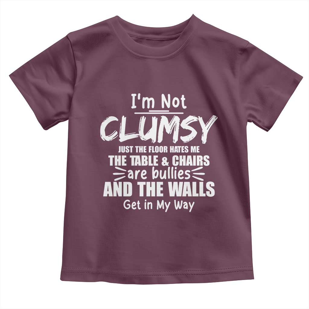 Funny Clumsy People Saying Toddler T Shirt The Floor Hates Me The Table And Chairs Are Bullies The Walls Get In My Way