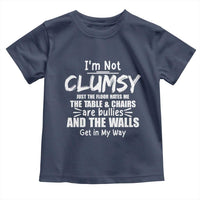 Funny Clumsy People Saying Toddler T Shirt The Floor Hates Me The Table And Chairs Are Bullies The Walls Get In My Way