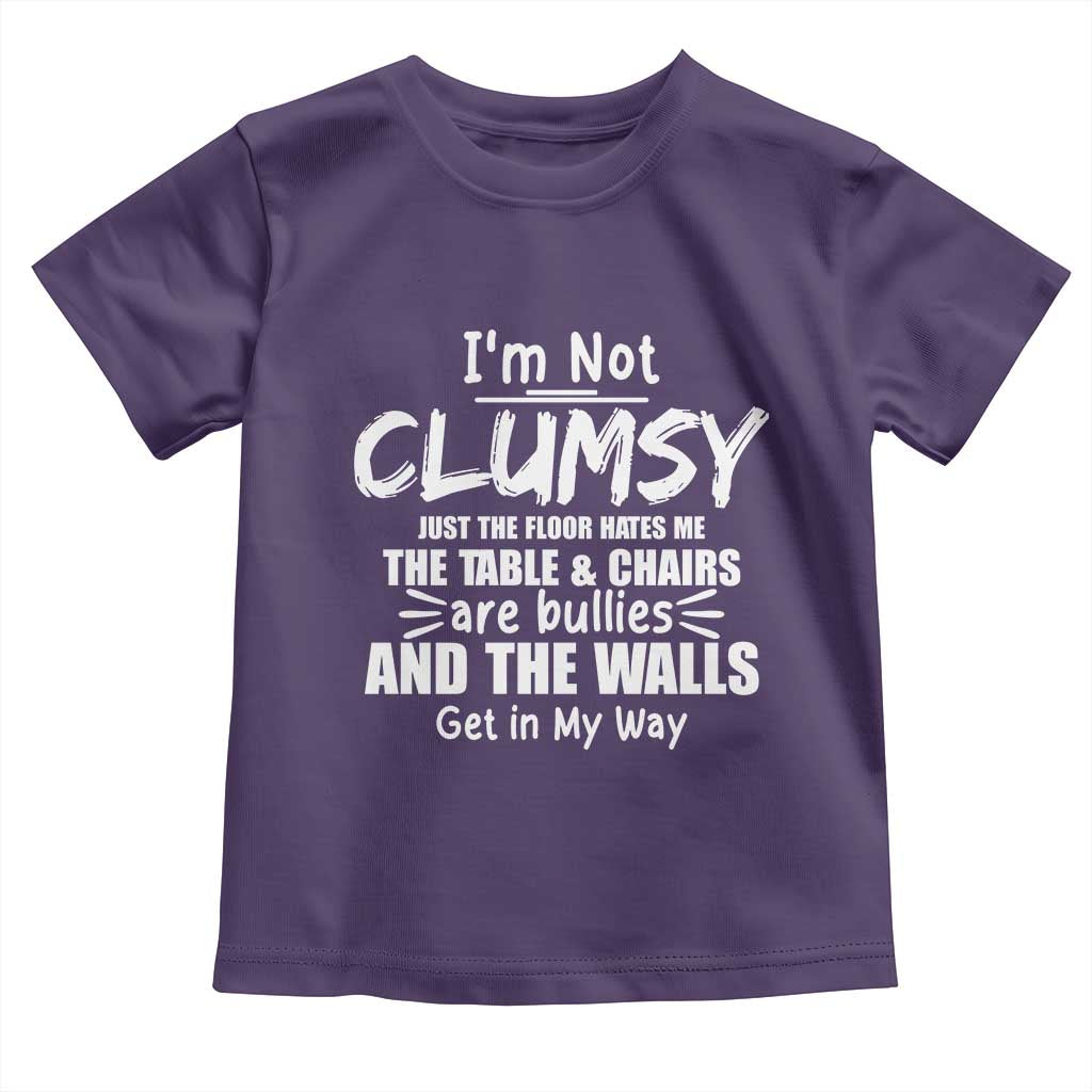 Funny Clumsy People Saying Toddler T Shirt The Floor Hates Me The Table And Chairs Are Bullies The Walls Get In My Way