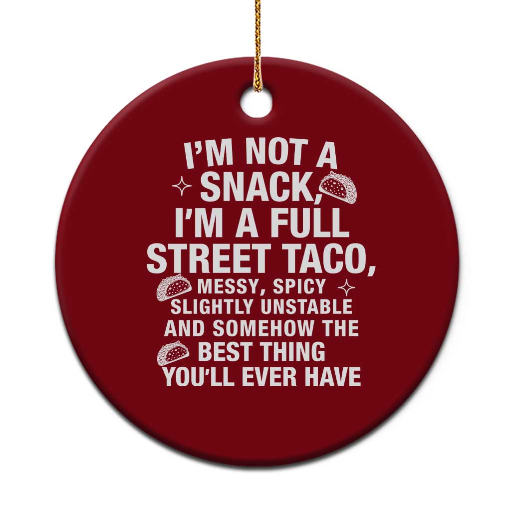 I’m a Full Street Taco Ceramic Ornament Funny Hot Mess Icons Foodie Flirts Meme - Wonder Print Shop