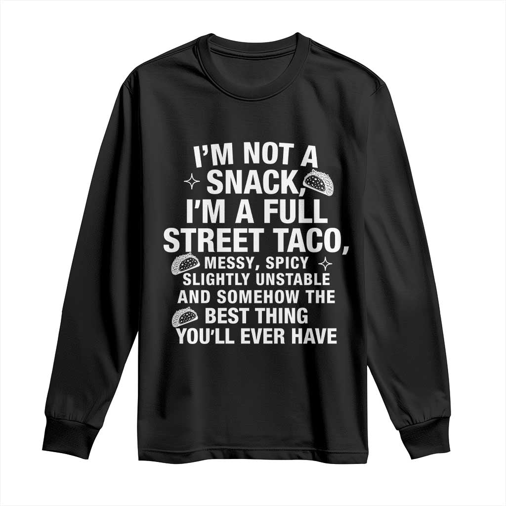 I’m a Full Street Taco Long Sleeve Shirt Funny Hot Mess Icons Foodie Flirts Meme - Wonder Print Shop