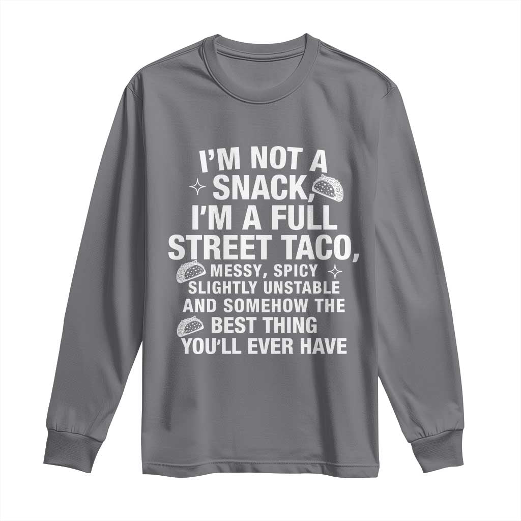 I’m a Full Street Taco Long Sleeve Shirt Funny Hot Mess Icons Foodie Flirts Meme - Wonder Print Shop