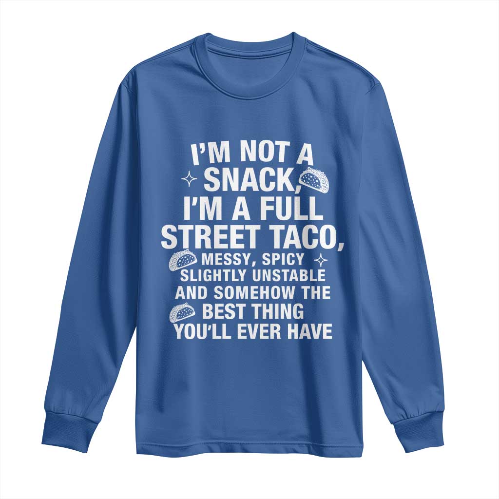 I’m a Full Street Taco Long Sleeve Shirt Funny Hot Mess Icons Foodie Flirts Meme - Wonder Print Shop
