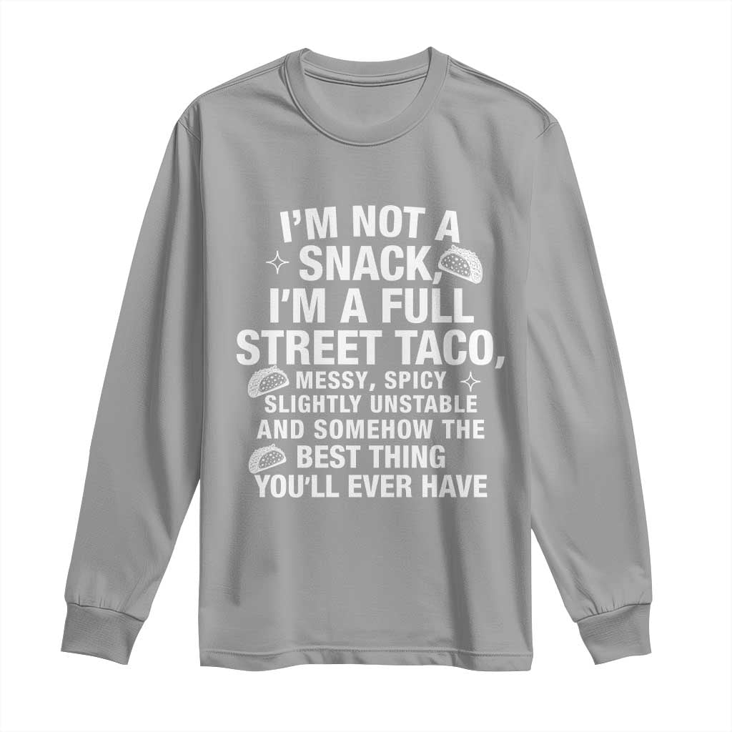 I’m a Full Street Taco Long Sleeve Shirt Funny Hot Mess Icons Foodie Flirts Meme - Wonder Print Shop