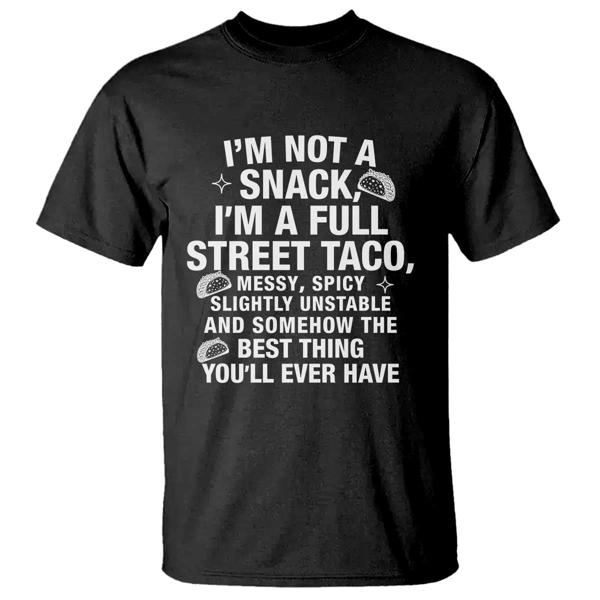 I’m a Full Street Taco T Shirt Funny Hot Mess Icons Foodie Flirts Meme - Wonder Print Shop