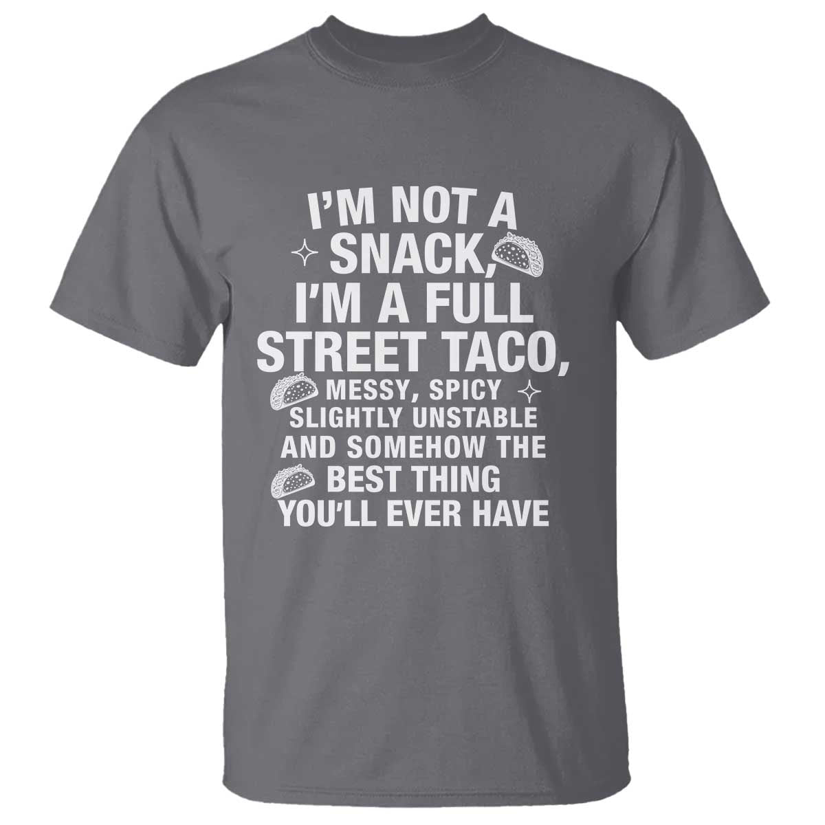 I’m a Full Street Taco T Shirt Funny Hot Mess Icons Foodie Flirts Meme - Wonder Print Shop
