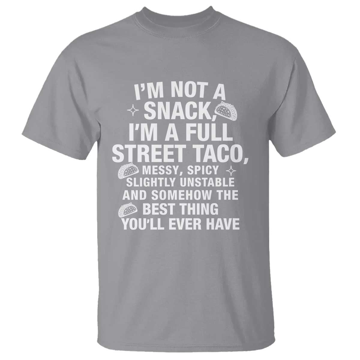 I’m a Full Street Taco T Shirt Funny Hot Mess Icons Foodie Flirts Meme - Wonder Print Shop