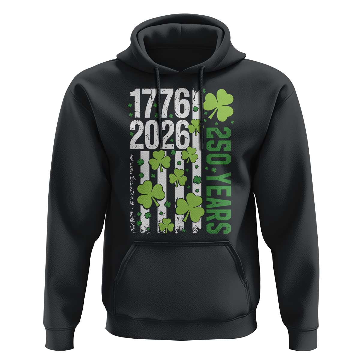 Irish American 250 Years 1776 2026 Patriotic Shamrock Hoodie St Patricks Day Ameria 250th Anniversary