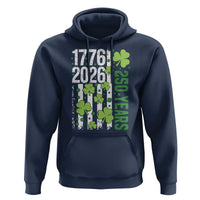 Irish American 250 Years 1776 2026 Patriotic Shamrock Hoodie St Patricks Day Ameria 250th Anniversary