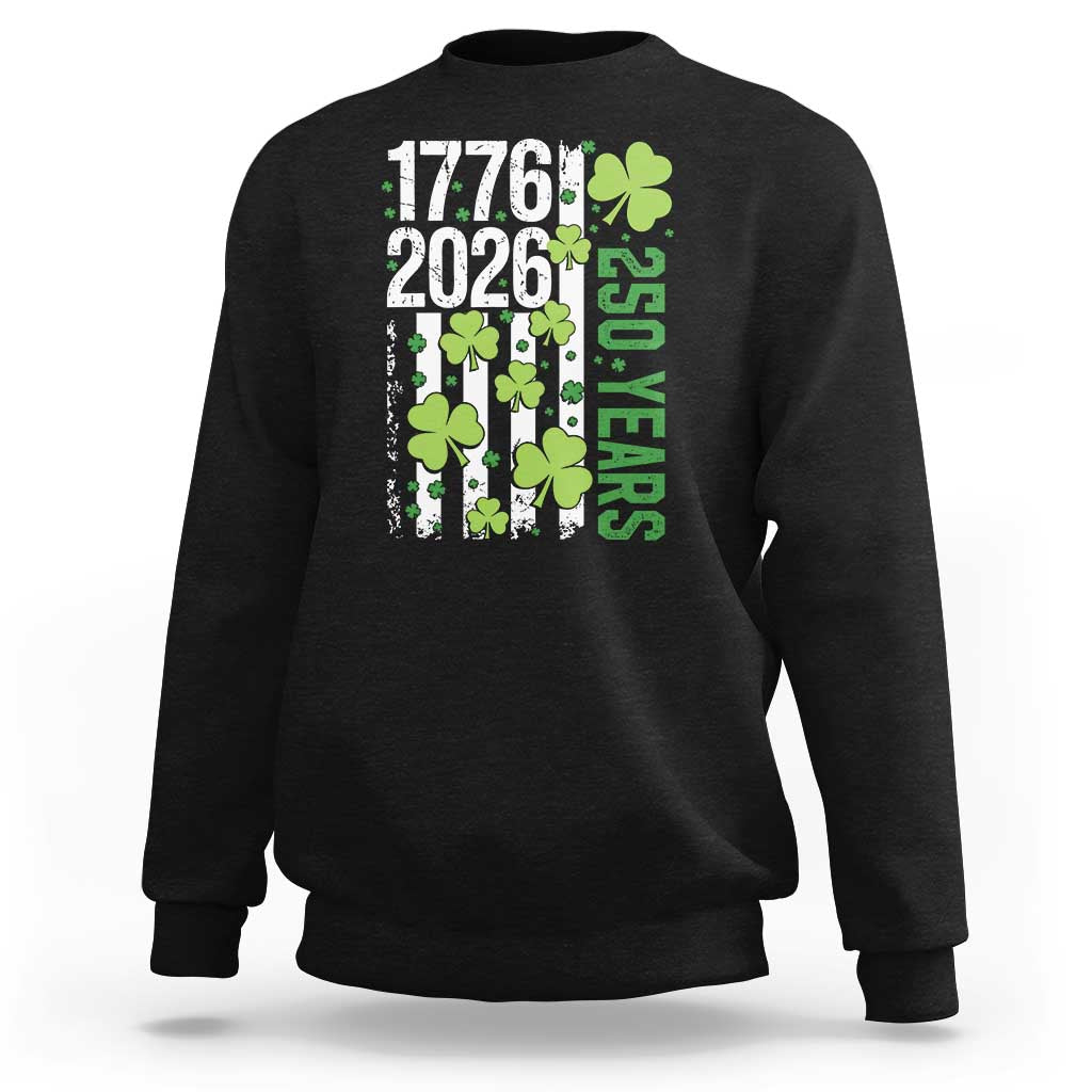Irish American 250 Years 1776 2026 Patriotic Shamrock Sweatshirt St Patricks Day Ameria 250th Anniversary